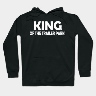 KING OF THE TRAILER PARK! Hoodie